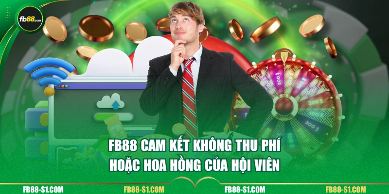 FB88 cam kết không thu phí hoặc hoa hồng của hội viên