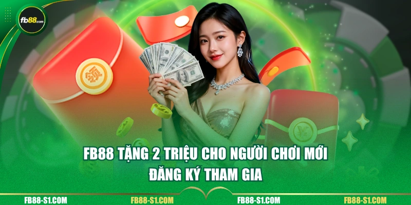 FB88 tặng 2 triệu cho người chơi mới đăng ký tham gia
